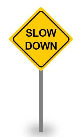 slow down